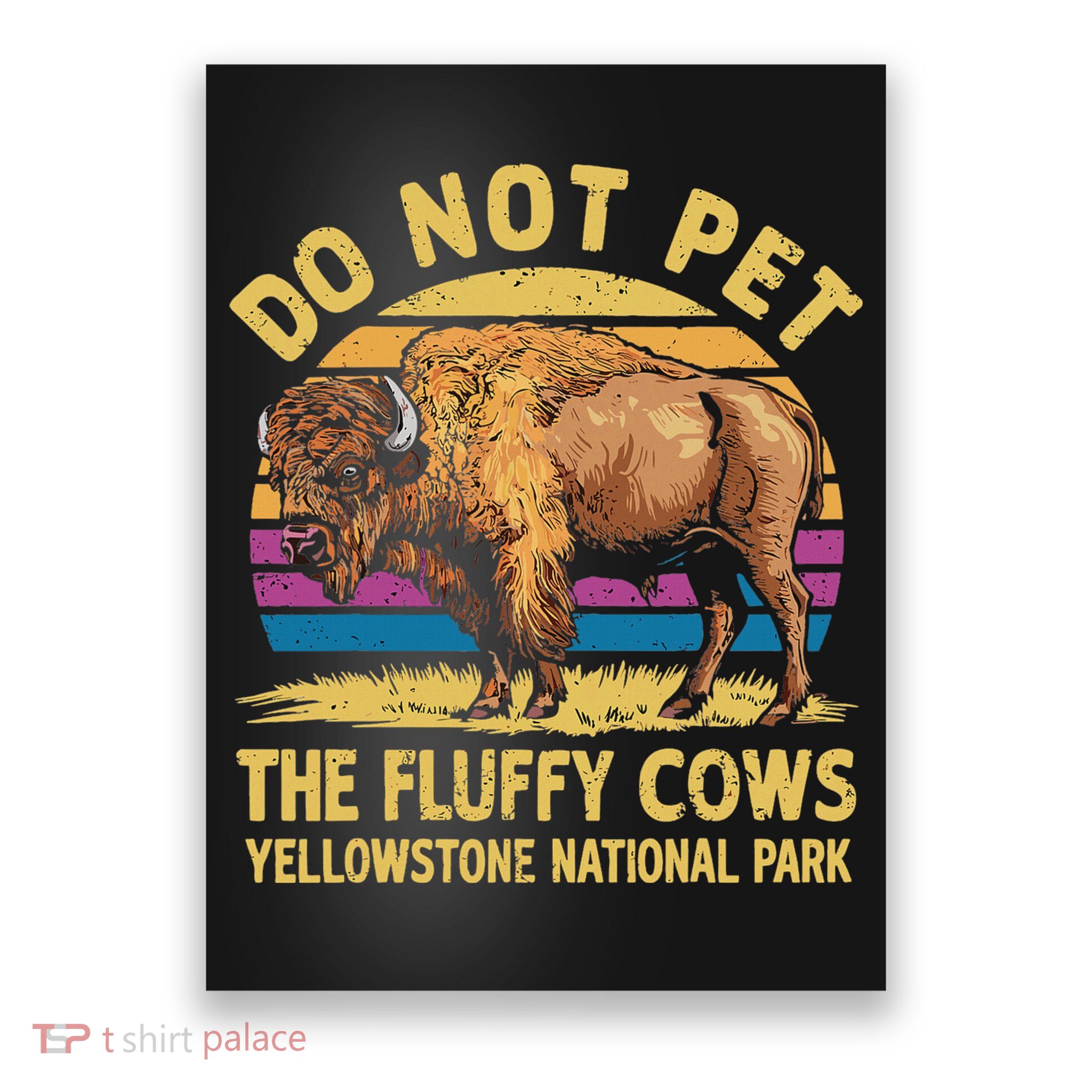 Do Not Pet The Fluffy Cows Bison Yellowstone National Park Poster