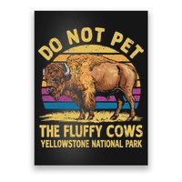 Do Not Pet The Fluffy Cows Bison Yellowstone National Park Poster
