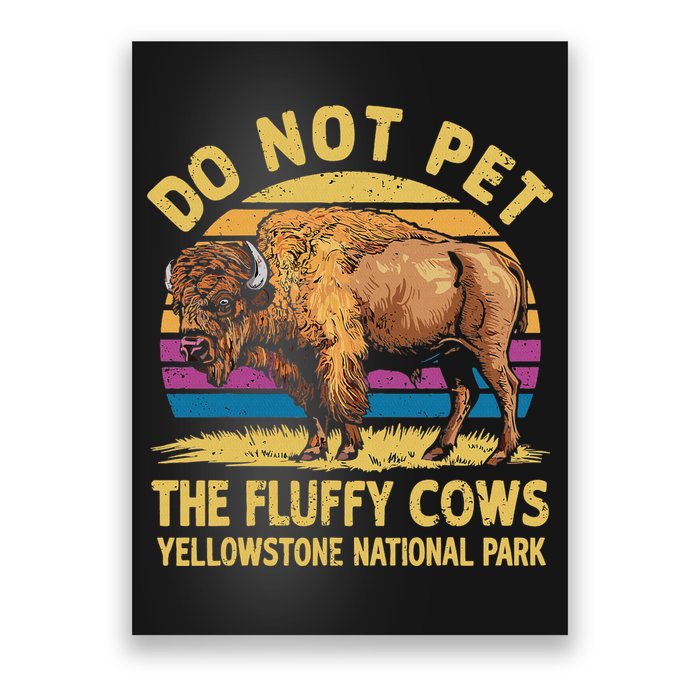 Do Not Pet The Fluffy Cows Bison Yellowstone National Park Poster