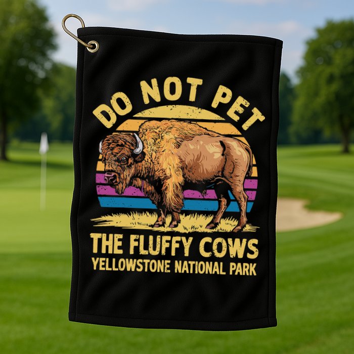 Do Not Pet The Fluffy Cows Bison Yellowstone National Park Golf Towel