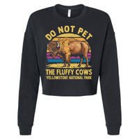 Do Not Pet The Fluffy Cows Bison Yellowstone National Park Cropped Pullover Crew