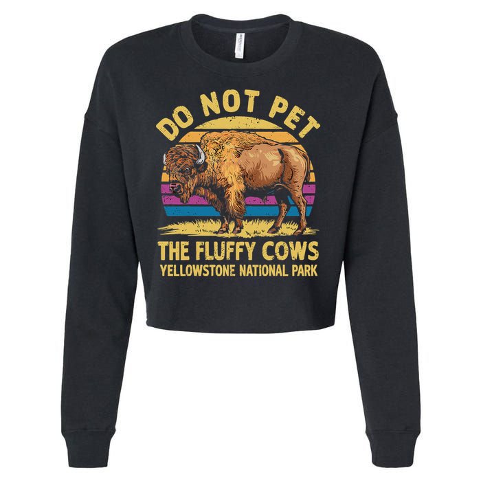 Do Not Pet The Fluffy Cows Bison Yellowstone National Park Cropped Pullover Crew