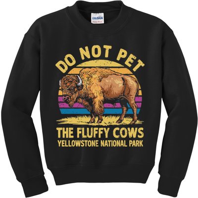 Do Not Pet The Fluffy Cows Bison Yellowstone National Park Kids Sweatshirt