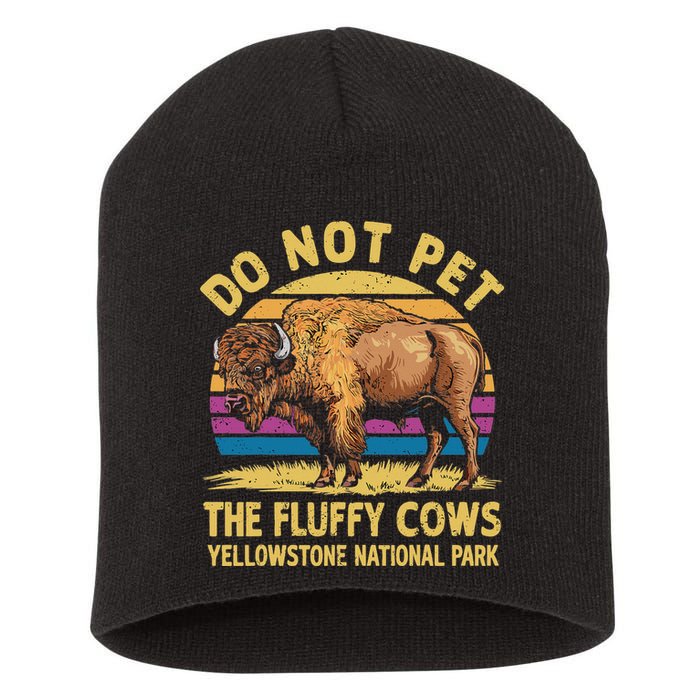 Do Not Pet The Fluffy Cows Bison Yellowstone National Park Short Acrylic Beanie