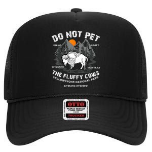 Do Not Pet The Fluffy Cows Bison Yellowstone National Park High Crown Mesh Back Trucker Hat