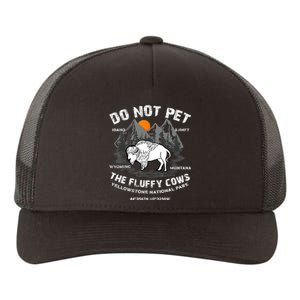 Do Not Pet The Fluffy Cows Bison Yellowstone National Park Yupoong Adult 5-Panel Trucker Hat