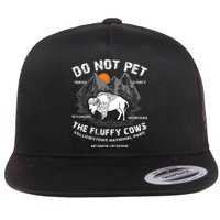 Do Not Pet The Fluffy Cows Bison Yellowstone National Park Flat Bill Trucker Hat