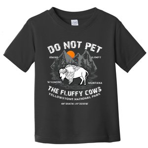 Do Not Pet The Fluffy Cows Bison Yellowstone National Park Toddler T-Shirt