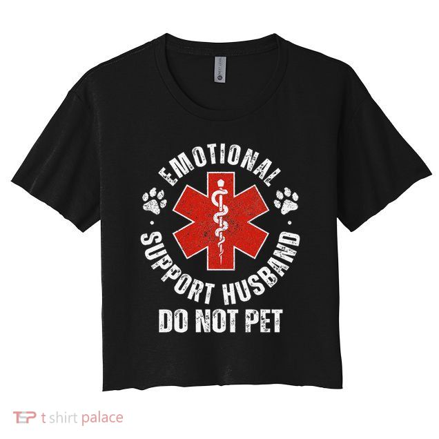 Do Not Pet Emotional Support Husband Funny Crop Top