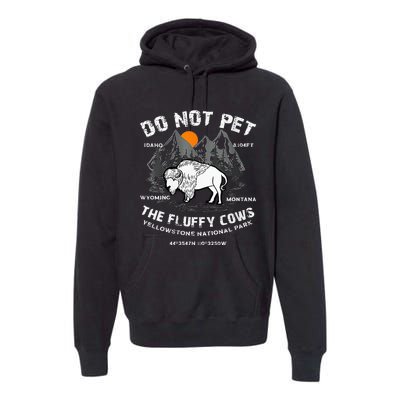 Do Not Pet Fluffy Cows Bison Yellowstone National Park Premium Hoodie