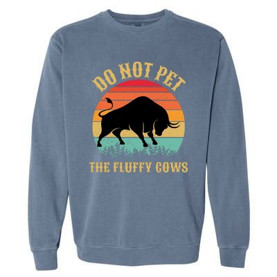 Do Not Pet The Fluffy Cows American Bison Vintage Garment-Dyed Sweatshirt