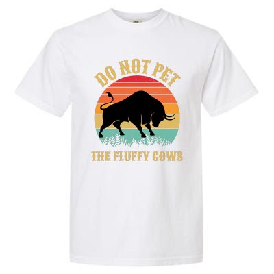 Do Not Pet The Fluffy Cows American Bison Vintage Garment-Dyed Heavyweight T-Shirt