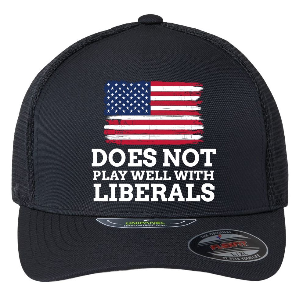 Does Not Play Well With Liberals Gift Flexfit Unipanel Trucker Cap