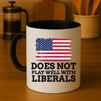 Does Not Play Well With Liberals Gift Mug