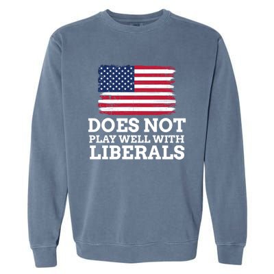 Does Not Play Well With Liberals Gift Garment-Dyed Sweatshirt