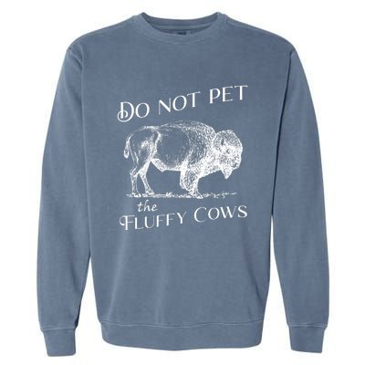 Do Not Pet The Fluffy Cows American Bison Vintage Garment-Dyed Sweatshirt