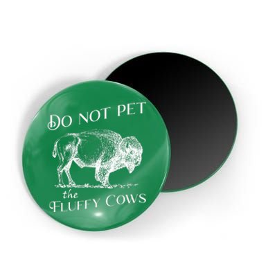 Do Not Pet The Fluffy Cows American Bison Vintage Magnet