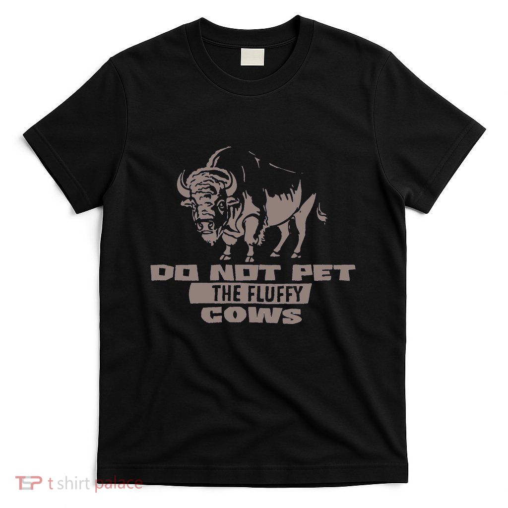 Do Not Pet The Fluffy Cows T-Shirt