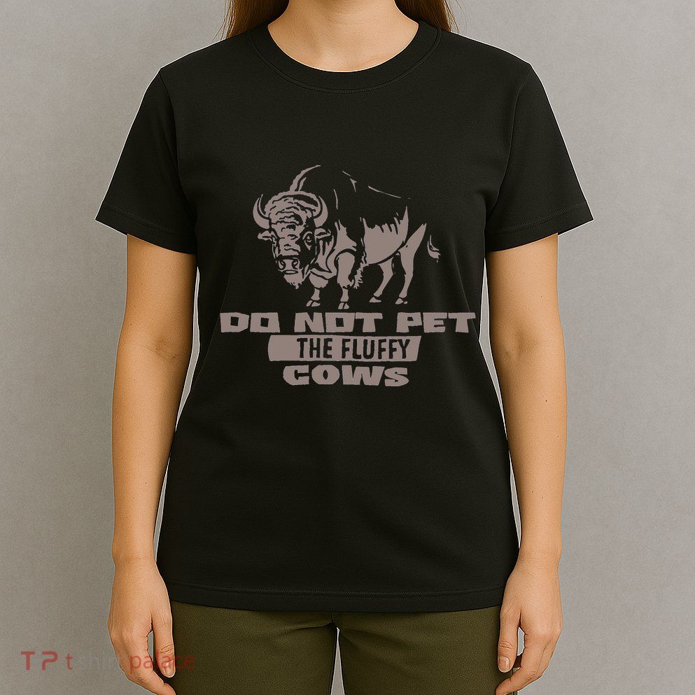 Do Not Pet The Fluffy Cows T-Shirt