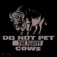 Do Not Pet The Fluffy Cows T-Shirt