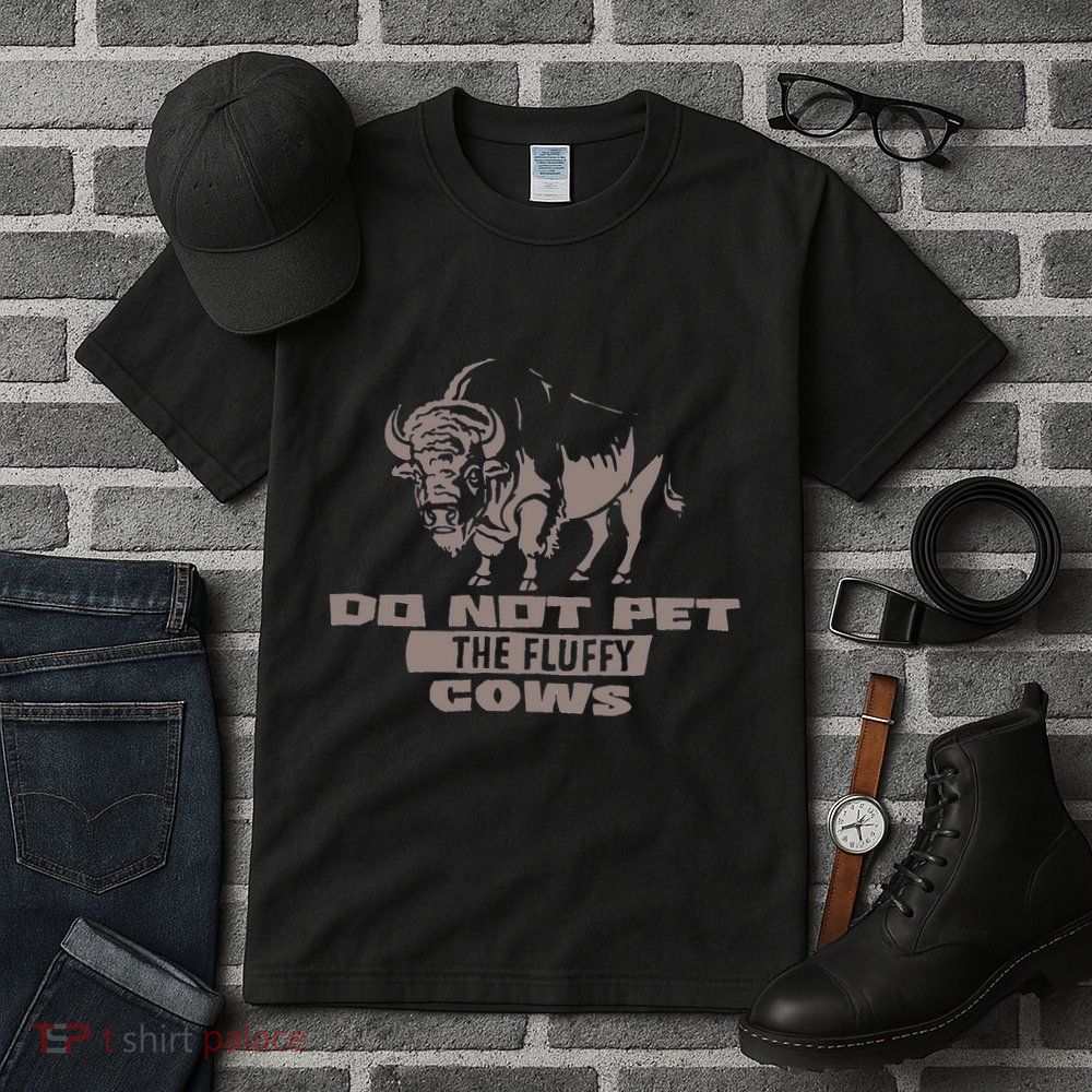 Do Not Pet The Fluffy Cows Tall T-Shirt