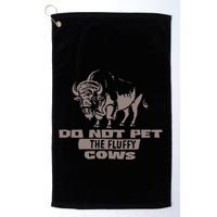Do Not Pet The Fluffy Cows Golf Towel