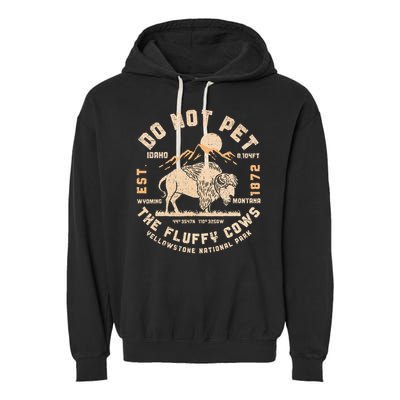 Do Not Pet the Fluffy Cows Yellowstone National Park Cows Garment-Dyed Fleece Hoodie