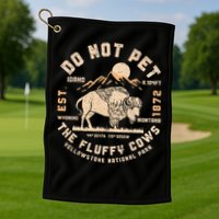 Do Not Pet the Fluffy Cows Yellowstone National Park Cows Golf Towel