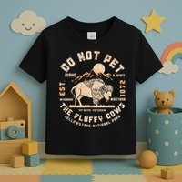 Do Not Pet the Fluffy Cows Yellowstone National Park Cows Toddler T-Shirt