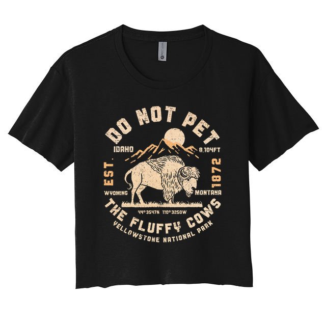 Do Not Pet the Fluffy Cows Yellowstone National Park Cows Crop Top