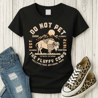 Do Not Pet the Fluffy Cows Yellowstone National Park Cows Womens T-Shirt