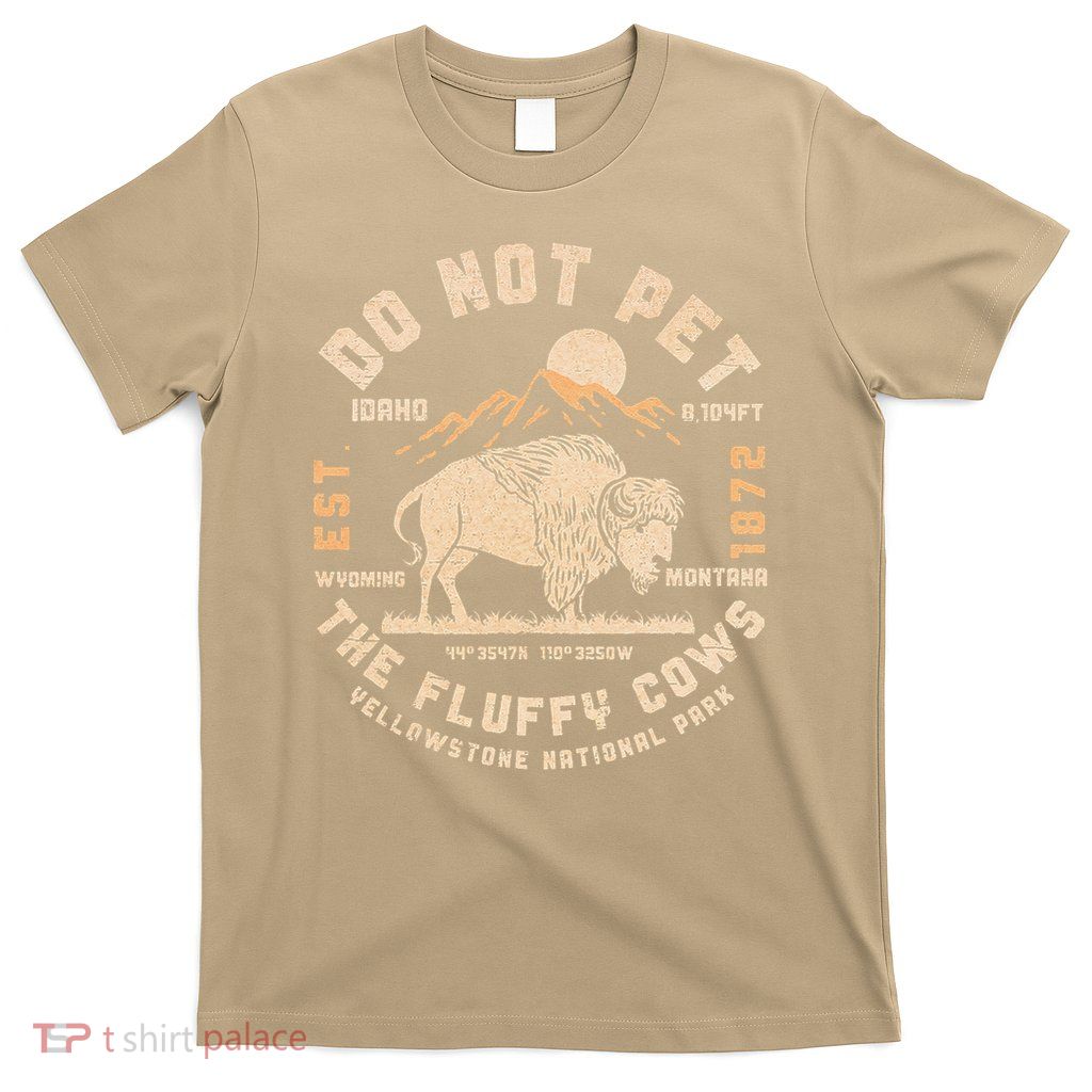 Do Not Pet the Fluffy Cows Yellowstone National Park Cows T-Shirt
