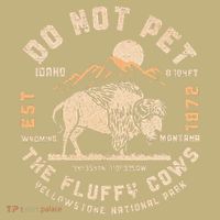 Do Not Pet the Fluffy Cows Yellowstone National Park Cows T-Shirt