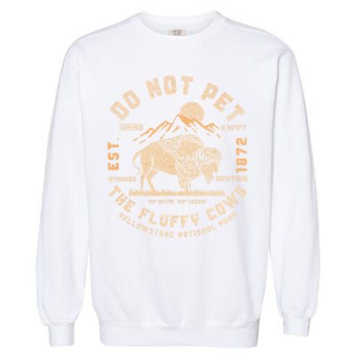 Do Not Pet the Fluffy Cows Yellowstone National Park Cows Garment-Dyed Sweatshirt