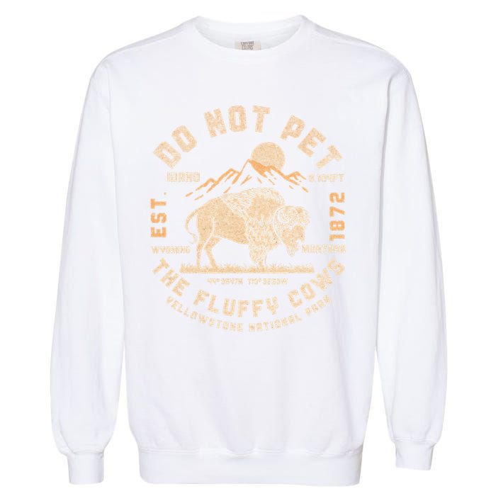 Do Not Pet the Fluffy Cows Yellowstone National Park Cows Garment-Dyed Sweatshirt