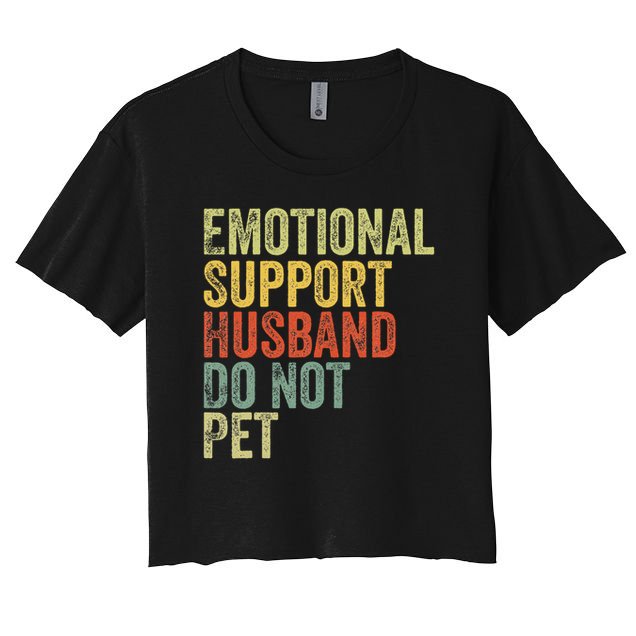 Do Not Pet Emotional Support Husband Funny Women's Crop Top Tee