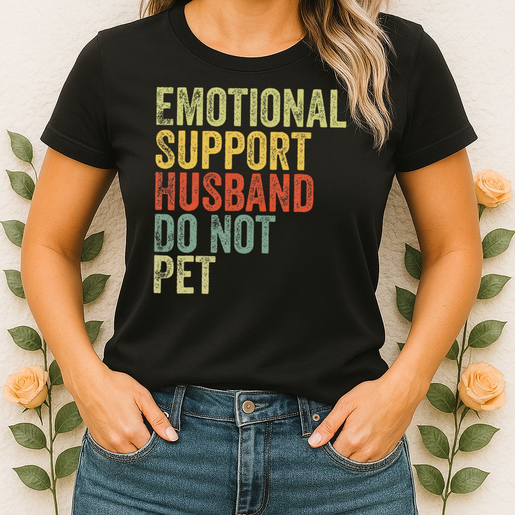 Do Not Pet Emotional Support Husband Funny Womens T-Shirt