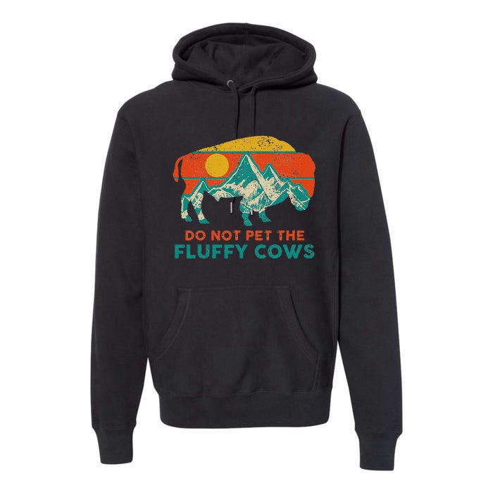 Do Not Pet The Fluffy Cows Funny Bison National Park Premium Hoodie