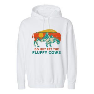 Do Not Pet The Fluffy Cows Funny Bison National Park Garment-Dyed Fleece Hoodie