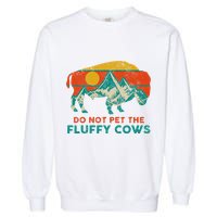 Do Not Pet The Fluffy Cows Funny Bison National Park Garment-Dyed Sweatshirt