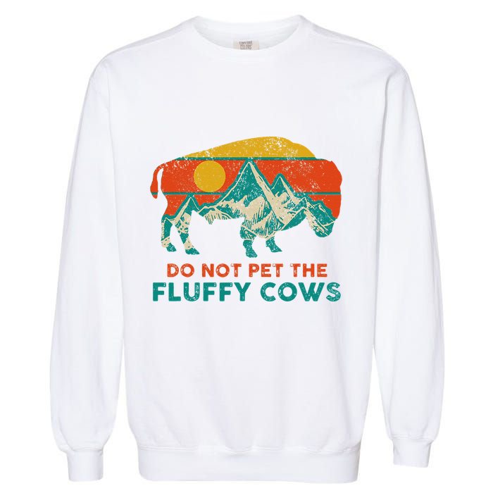 Do Not Pet The Fluffy Cows Funny Bison National Park Garment-Dyed Sweatshirt