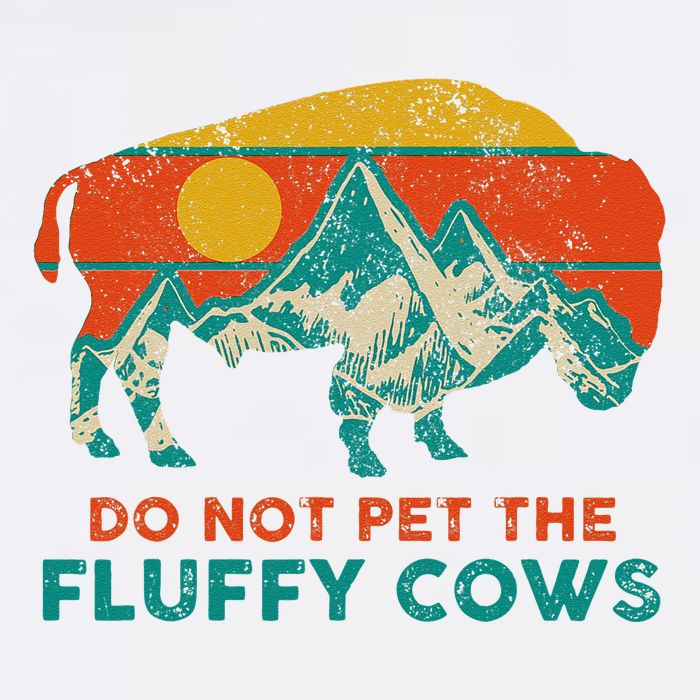 Do Not Pet The Fluffy Cows Funny Bison National Park Garment-Dyed Sweatshirt