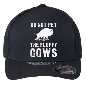 Do Not Pet The Fluffy Cows Funny Bison Flexfit Unipanel Trucker Cap