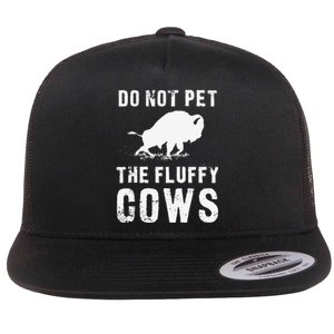 Do Not Pet The Fluffy Cows Funny Bison Flat Bill Trucker Hat