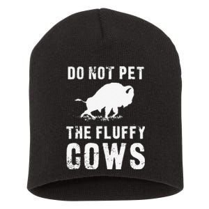 Do Not Pet The Fluffy Cows Funny Bison Short Acrylic Beanie