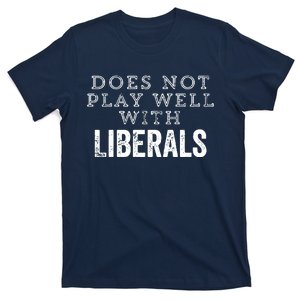 Does Not Play Well With Liberals Funny Conservative Republican Right Political T-Shirt