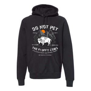 Do Not Pet the Fluffy Cows Bison Yellowstone National Park Premium Hoodie