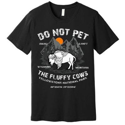 Do Not Pet the Fluffy Cows Bison Yellowstone National Park Premium T-Shirt