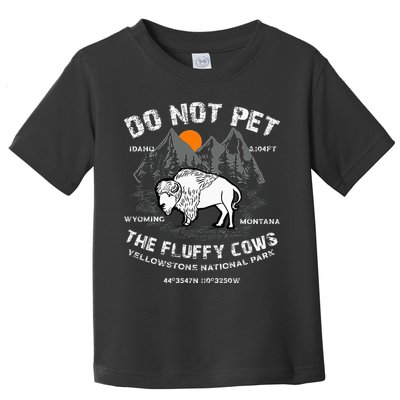 Do Not Pet the Fluffy Cows Bison Yellowstone National Park Toddler T-Shirt