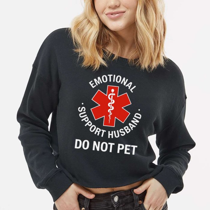 Do Not Pet Emotional Support Husband Funny Cropped Pullover Crew